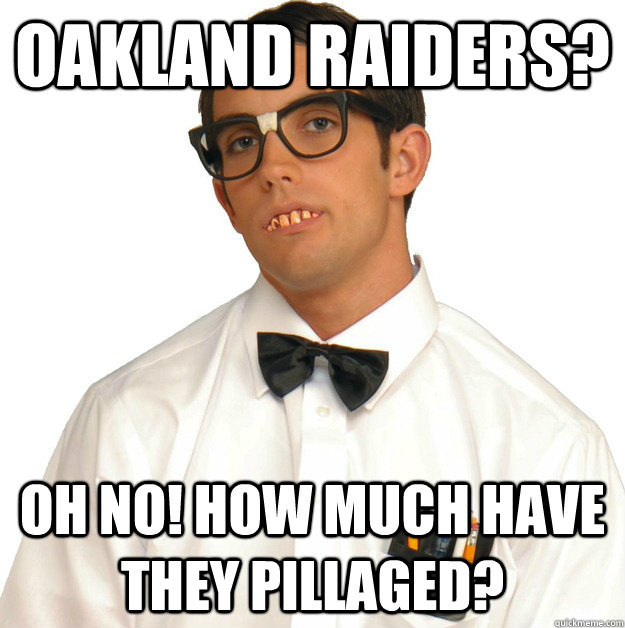 Oakland Raiders? Oh no! how much have they pillaged?   