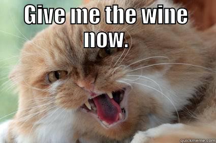 GIVE ME THE WINE NOW.  Misc