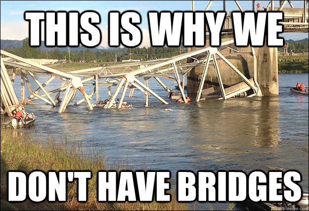 This is why we don't have bridges - This is why we don't have bridges  Misc