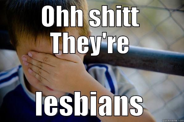 OHH SHITT THEY'RE LESBIANS Confession kid