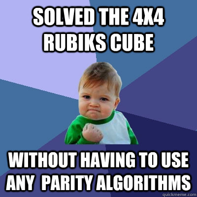 Solved the 4x4 Rubiks cube Without having to use any  parity algorithms - Solved the 4x4 Rubiks cube Without having to use any  parity algorithms  Success Kid