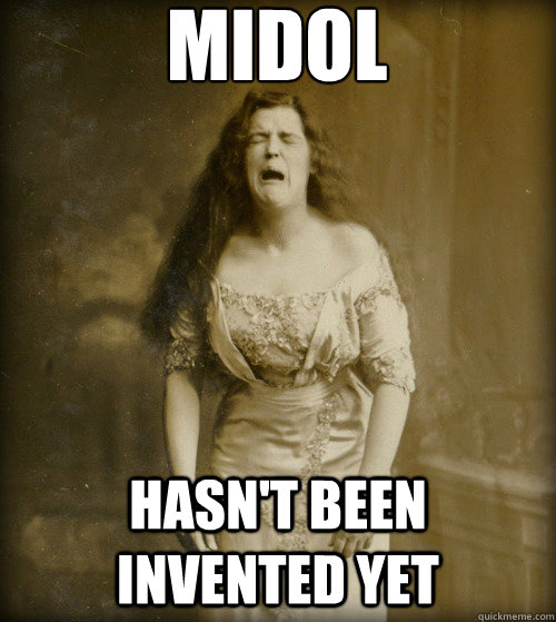 MIDOL hasn't been invented yet  1890s Problems
