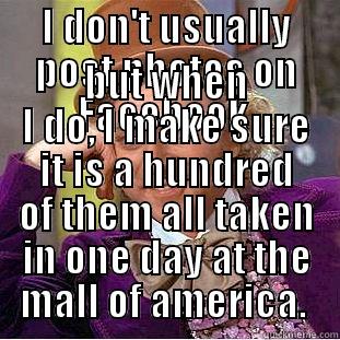 I DON'T USUALLY POST PHOTOS ON FACEBOOK  BUT WHEN I DO, I MAKE SURE IT IS A HUNDRED OF THEM ALL TAKEN IN ONE DAY AT THE MALL OF AMERICA.  Creepy Wonka