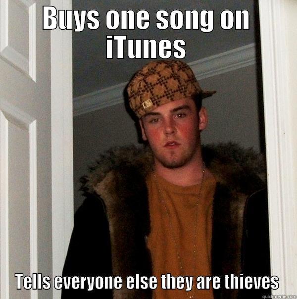 BUYS ONE SONG ON ITUNES TELLS EVERYONE ELSE THEY ARE THIEVES Scumbag Steve