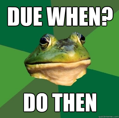 Due when? Do then - Due when? Do then  Foul Bachelor Frog