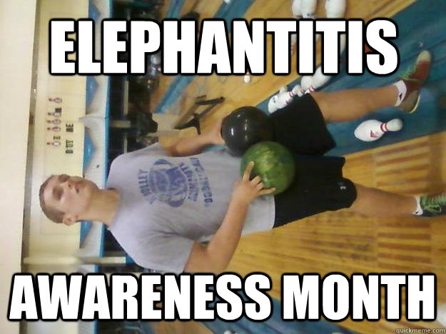 Elephantitis  awareness month - Elephantitis  awareness month  Big balls