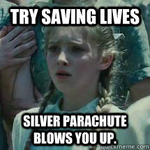try saving lives Silver parachute blows you up. - try saving lives Silver parachute blows you up.  Prim meme