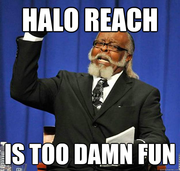Halo Reach Is too damn fun  Jimmy McMillan