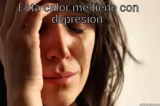 ESTÁ CALOR ME TIENE CON DEPRESIÓN   First World Problems