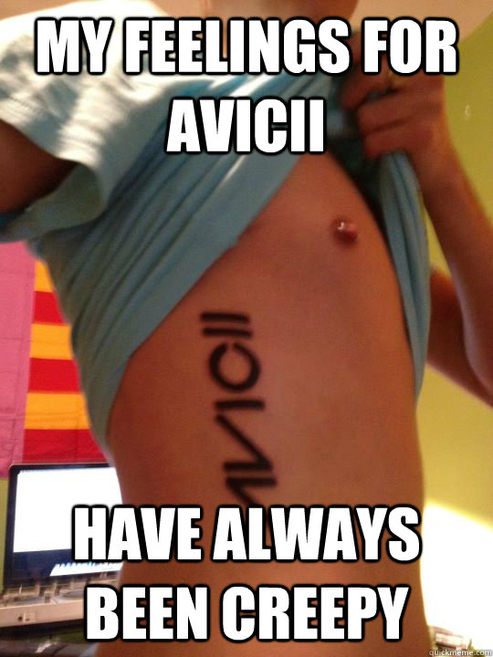 my feelings for avicii have always been creepy - my feelings for avicii have always been creepy  regretful avicii tattoo