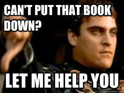 Can't put that book down? let me help you  Downvoting Roman