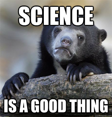 SCIENCE IS A GOOD THING  Confession Bear