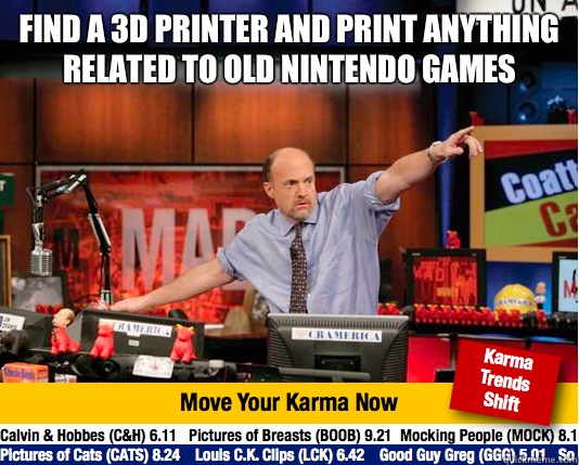 Find a 3D printer and print anything related to old Nintendo games   Mad Karma with Jim Cramer