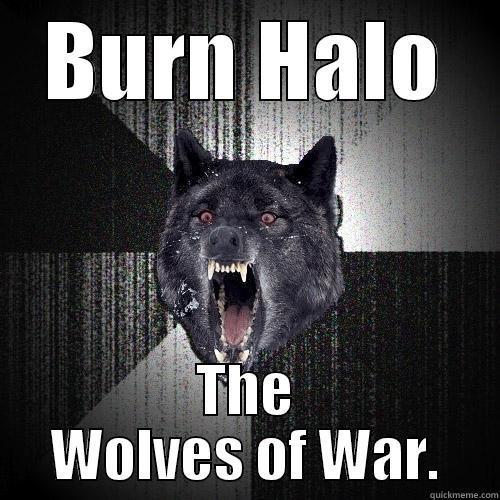 BURN HALO THE WOLVES OF WAR. Insanity Wolf