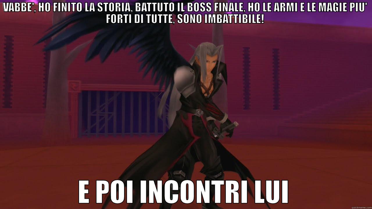 VABBE', HO FINITO LA STORIA, BATTUTO IL BOSS FINALE, HO LE ARMI E LE MAGIE PIU' FORTI DI TUTTE, SONO IMBATTIBILE! E POI INCONTRI LUI Misc