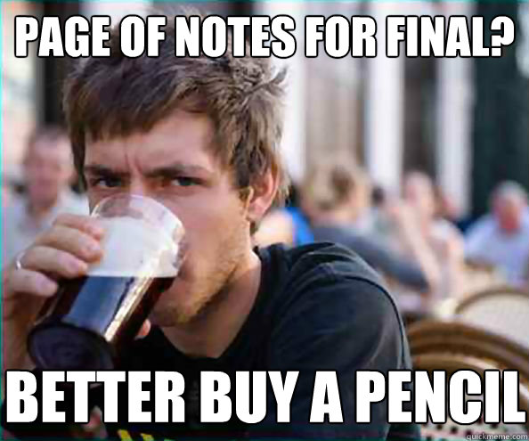 Page of notes for final? Better buy a pencil  Virgin College Senior