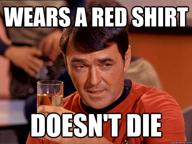 wears a red shirt doesn't die - wears a red shirt doesn't die  Good Luck Scotty