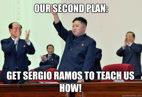 Our Second plan: get sergio ramos to teach us how!  
