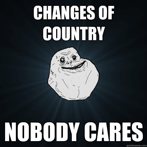 Changes of country nobody cares  Forever Alone