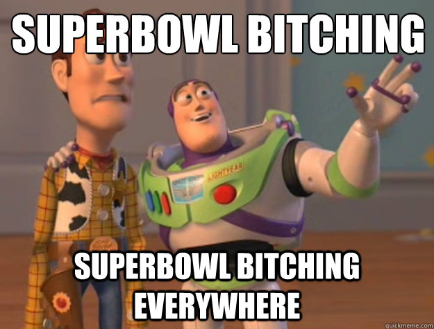 Superbowl bitching Superbowl bitching everywhere  Buzz Lightyear