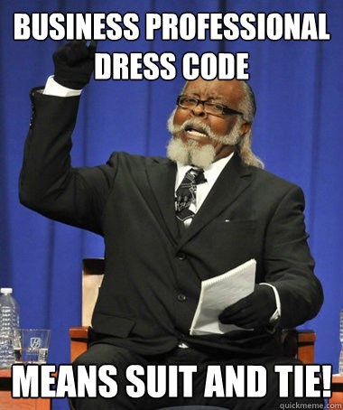 business professional dress code means suit and tie! - business professional dress code means suit and tie!  The Rent Is Too Damn High