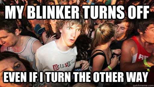 my blinker turns off even if I turn the other way  Sudden Clarity Clarence