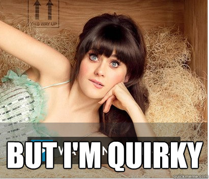  BUT I'M QUIRKY  Zooey Deschanel