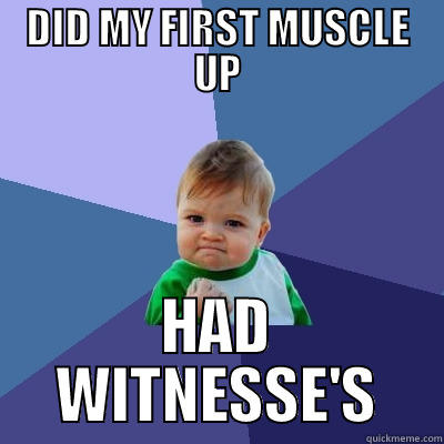 DID MY FIRST MUSCLE UP HAD WITNESSE'S Success Kid