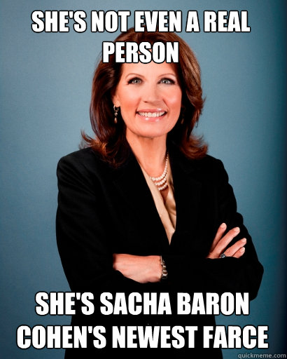 She's not even a real person she's sacha baron cohen's newest farce  Whites Rule Bachmann
