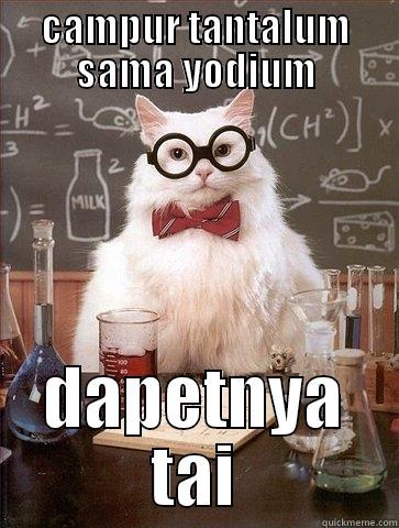 CAMPUR TANTALUM SAMA YODIUM DAPETNYA TAI Chemistry Cat