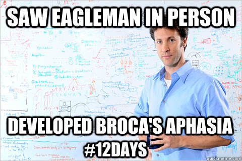 Saw Eagleman in person Developed Broca's Aphasia #12Days - Saw Eagleman in person Developed Broca's Aphasia #12Days  Eagleman