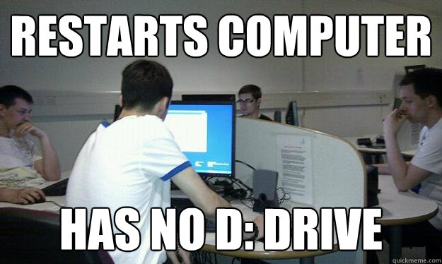 Restarts computer Has no D: drive - Restarts computer Has no D: drive  Craigs d