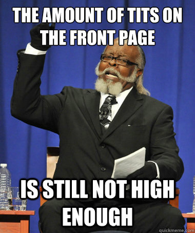 The amount of tits on the front page is still not high enough  The Rent Is Too Damn High