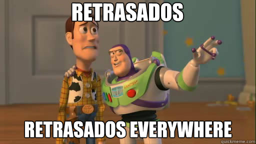 retrasados retrasados everywhere  Everywhere