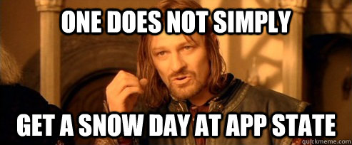One does not simply get a snow day at App State  One Does Not Simply