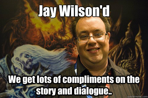 Jay Wilson'd We get lots of compliments on the story and dialogue.. - Jay Wilson'd We get lots of compliments on the story and dialogue..  Jay Wilson