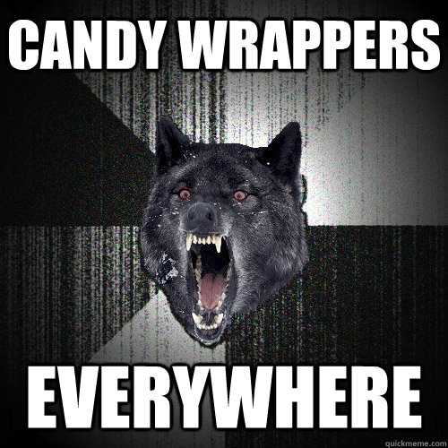 candy wrappers everywhere  Insanity Wolf