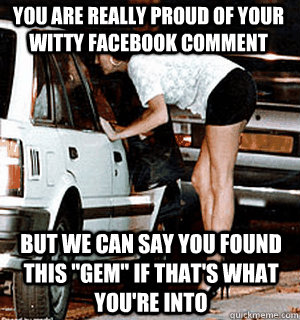 You are really proud of your witty facebook comment But we can say you found this 