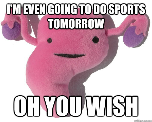I'm even going to do sports tomorrow oh you wish  Scumbag Period