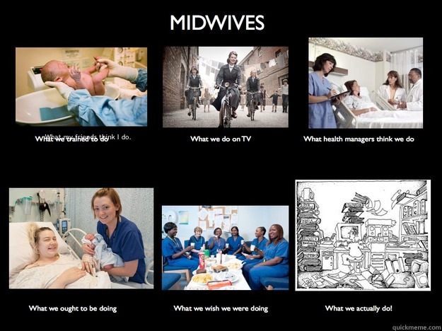 What my friends think I do.   Midwives - what we really do