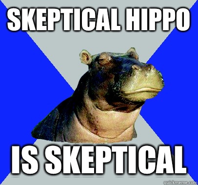 Skeptical hippo Is skeptical   Skeptical Hippo