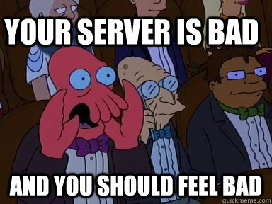Your server is bad and you should feel bad - Your server is bad and you should feel bad  Misc