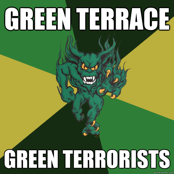 Green terrace Green Terrorists  Green Terror