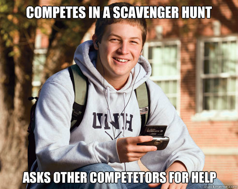 competes in a scavenger hunt asks other competetors for help - competes in a scavenger hunt asks other competetors for help  College Freshman