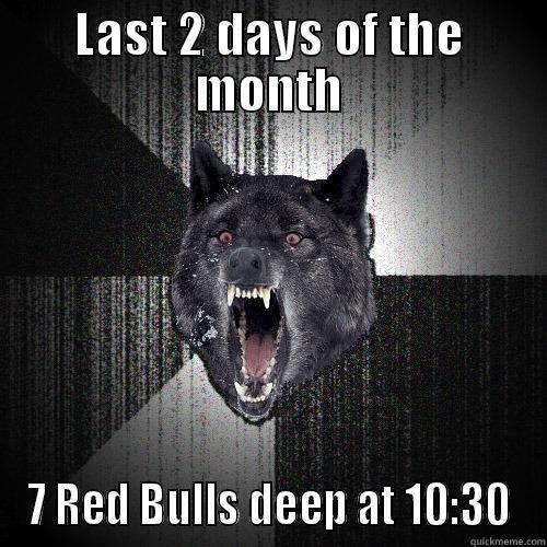 LAST 2 DAYS OF THE MONTH 7 RED BULLS DEEP AT 10:30 Insanity Wolf