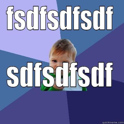 FSDFSDFSDF SDFSDFSDF Success Kid