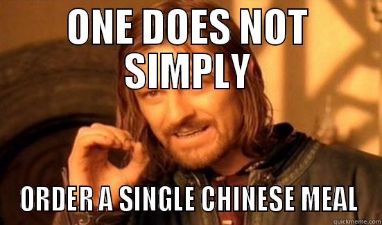 ONE DOES NOT SIMPLY ORDER A SINGLE CHINESE MEAL Boromir