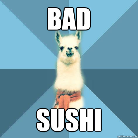 Bad Sushi  Linguist Llama