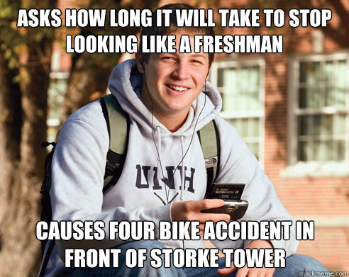 Asks how long it will take to stop looking like a freshman causes four bike accident in front of storke tower   College Freshman