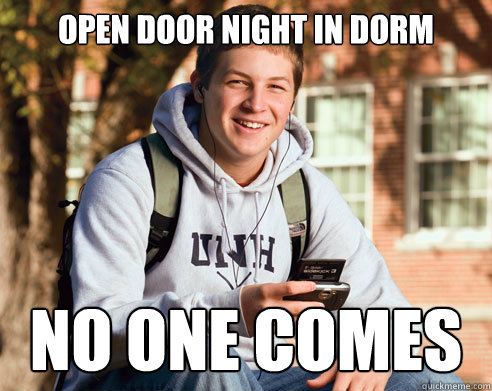 Open Door Night in dorm NO ONE COMES  College Freshman